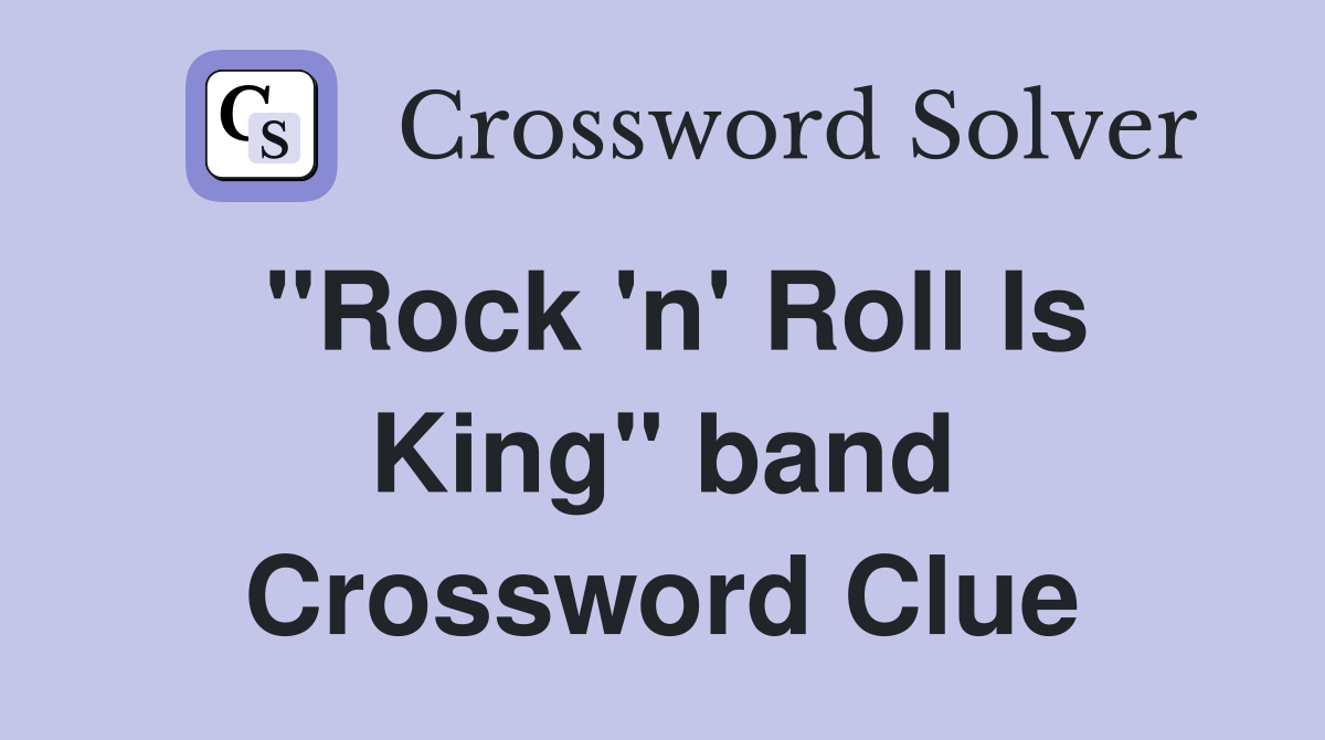 "Rock 'n' Roll Is King" band Crossword Clue Answers Crossword Solver